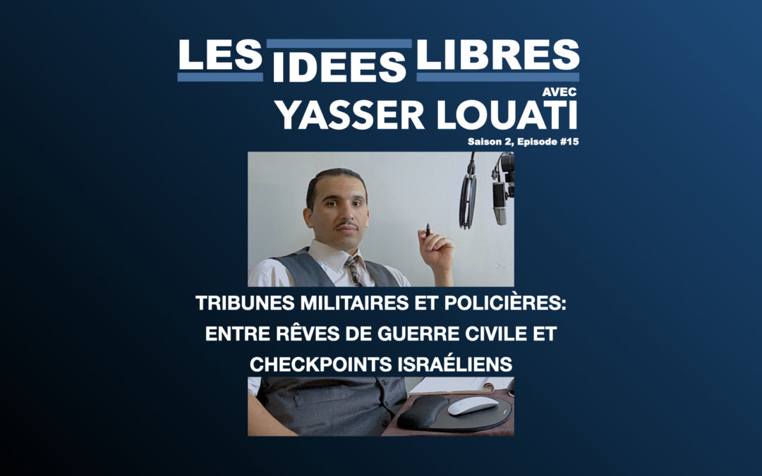 #Podcast Tribunes Militaires et Policières: Entre rêves de guerre civile et checkpoints israéliens